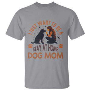 Cute Dog Lover T Shirt I Just Want To Be A Stay At Home Dog Mom TS12 Sport Gray Print Your Wear