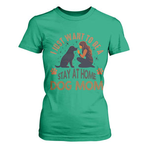 Cute Dog Lover T Shirt For Women I Just Want To Be A Stay At Home Dog Mom TS12 Irish Green Print Your Wear