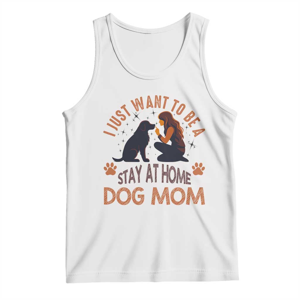 Cute Dog Lover Tank Top I Just Want To Be A Stay At Home Dog Mom TS12 White Print Your Wear