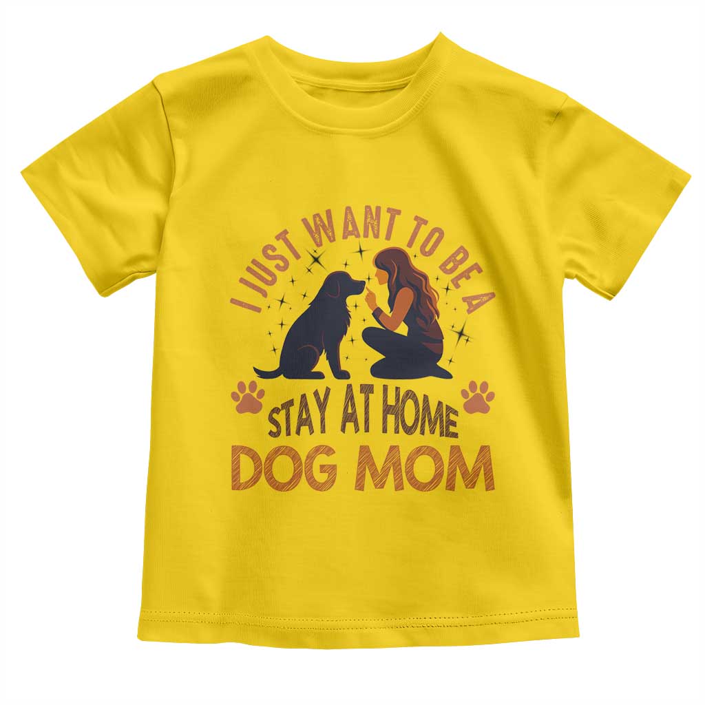 Cute Dog Lover Toddler T Shirt I Just Want To Be A Stay At Home Dog Mom TS12 Daisy Print Your Wear