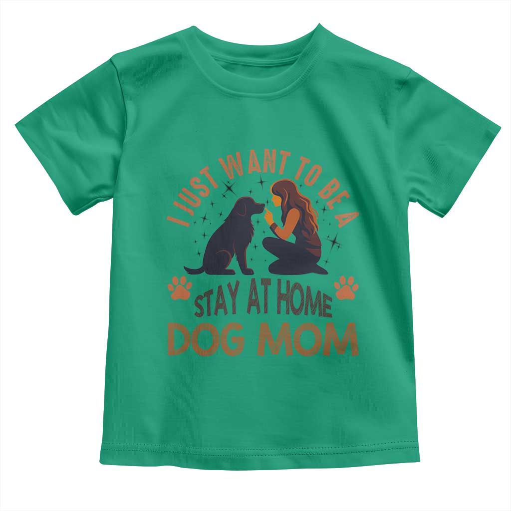 Cute Dog Lover Toddler T Shirt I Just Want To Be A Stay At Home Dog Mom TS12 Irish Green Print Your Wear