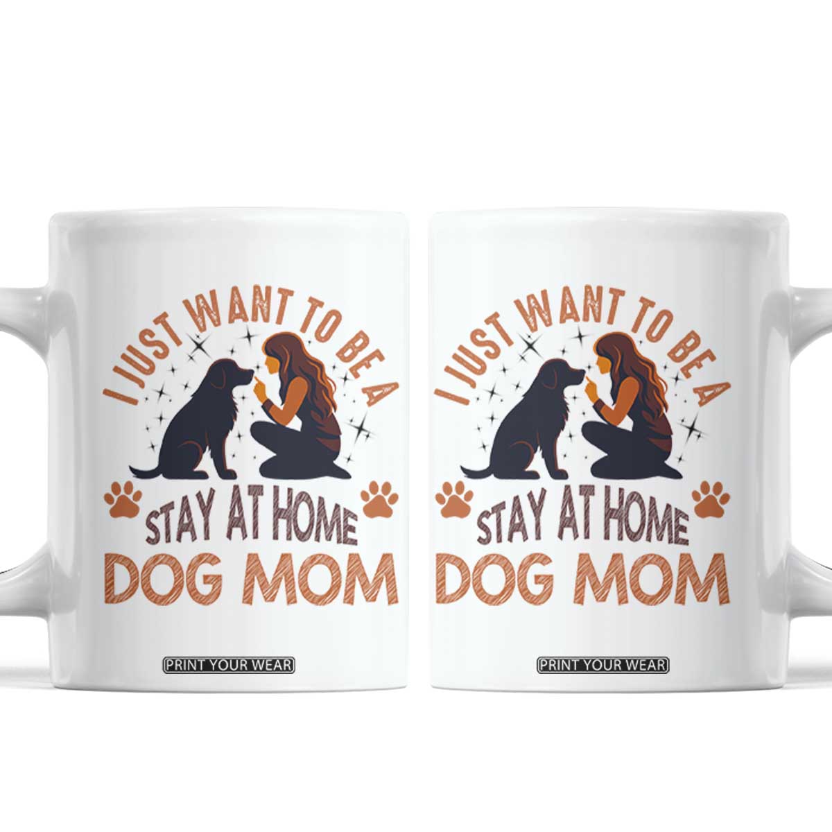 Cute Dog Lover Coffee Mug I Just Want To Be A Stay At Home Dog Mom TS12 White Print Your Wear