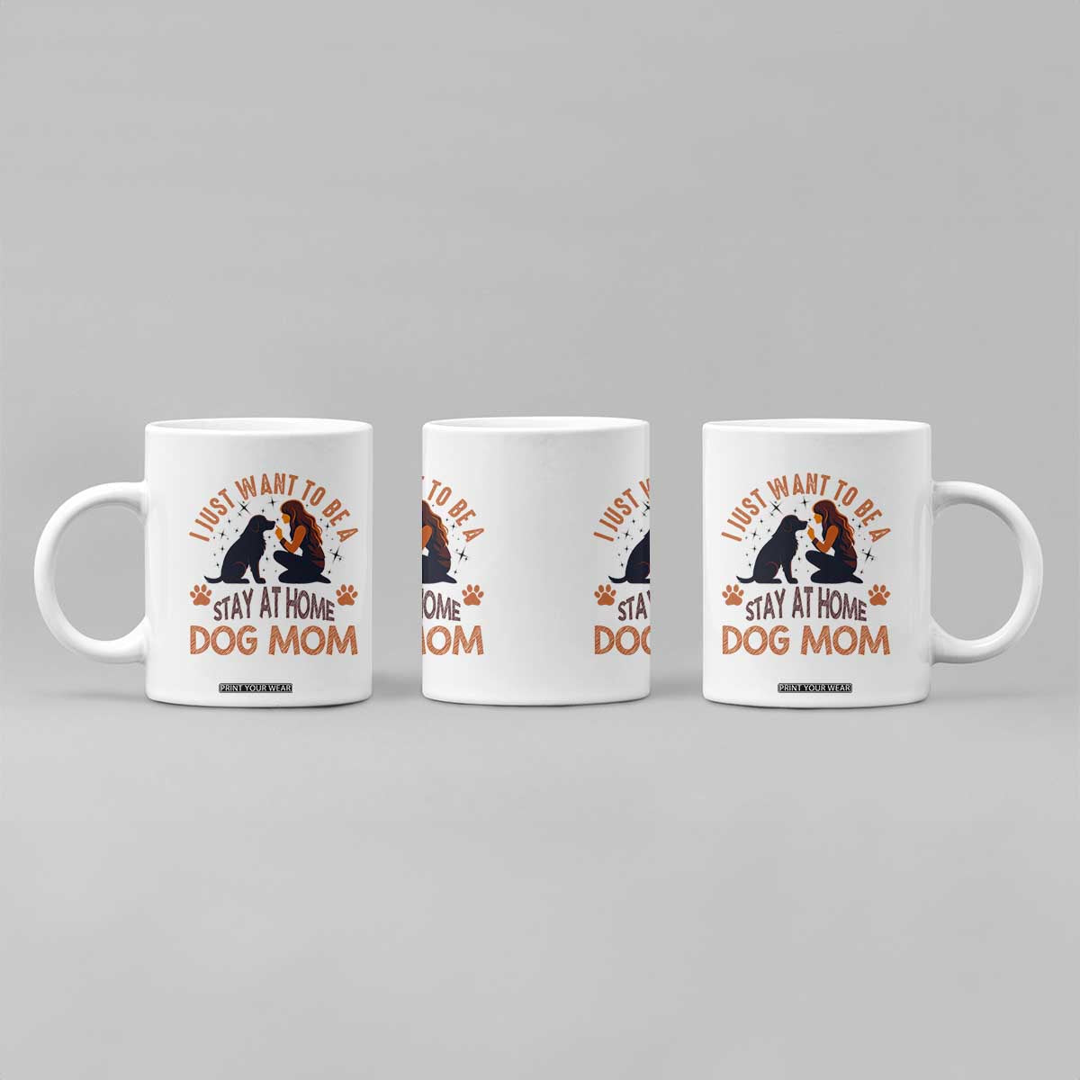 Cute Dog Lover Coffee Mug I Just Want To Be A Stay At Home Dog Mom TS12 Print Your Wear