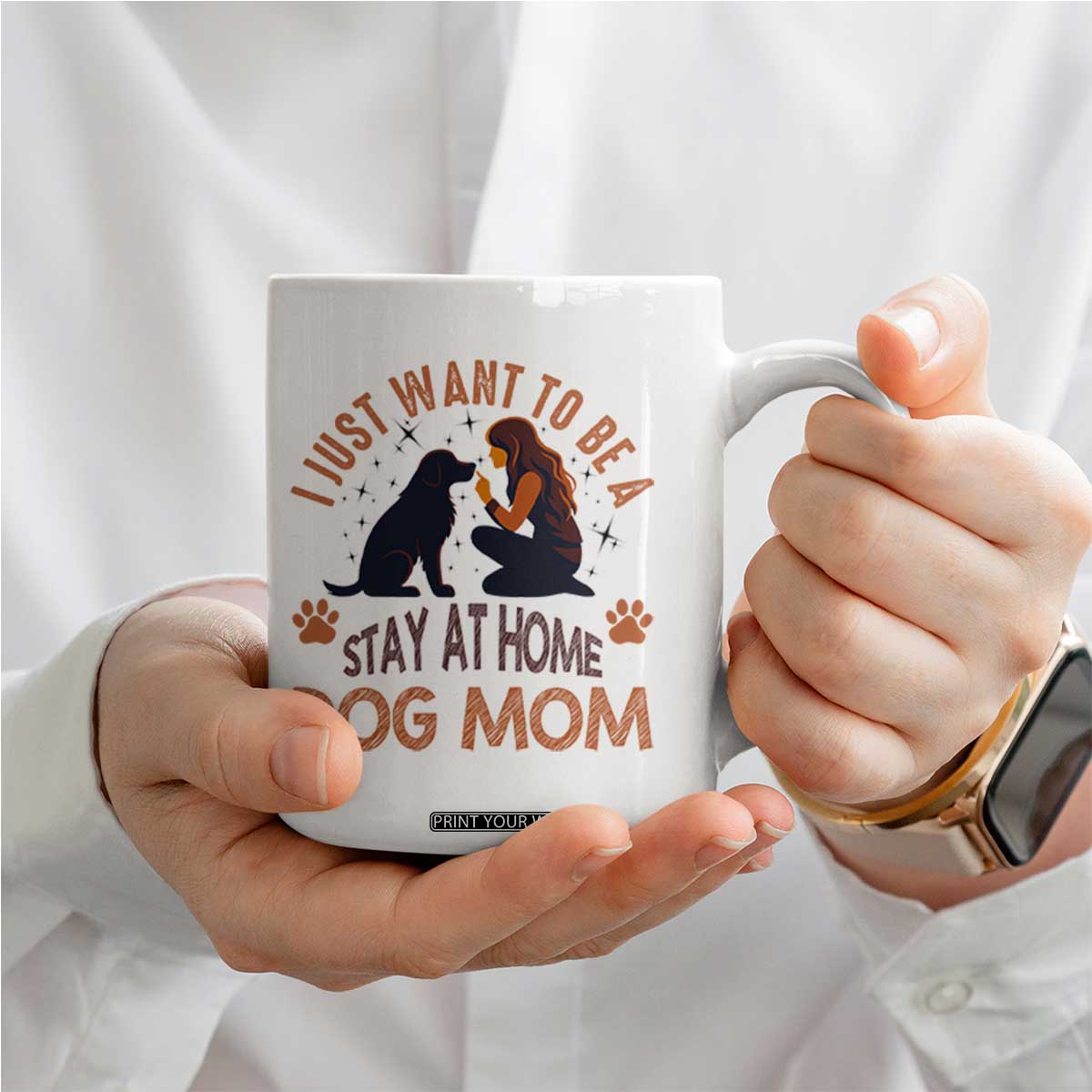 Cute Dog Lover Coffee Mug I Just Want To Be A Stay At Home Dog Mom TS12 Print Your Wear