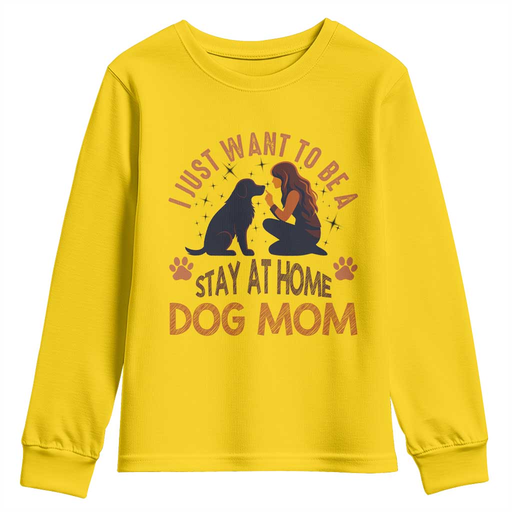 Cute Dog Lover Youth Sweatshirt I Just Want To Be A Stay At Home Dog Mom TS12 Daisy Print Your Wear