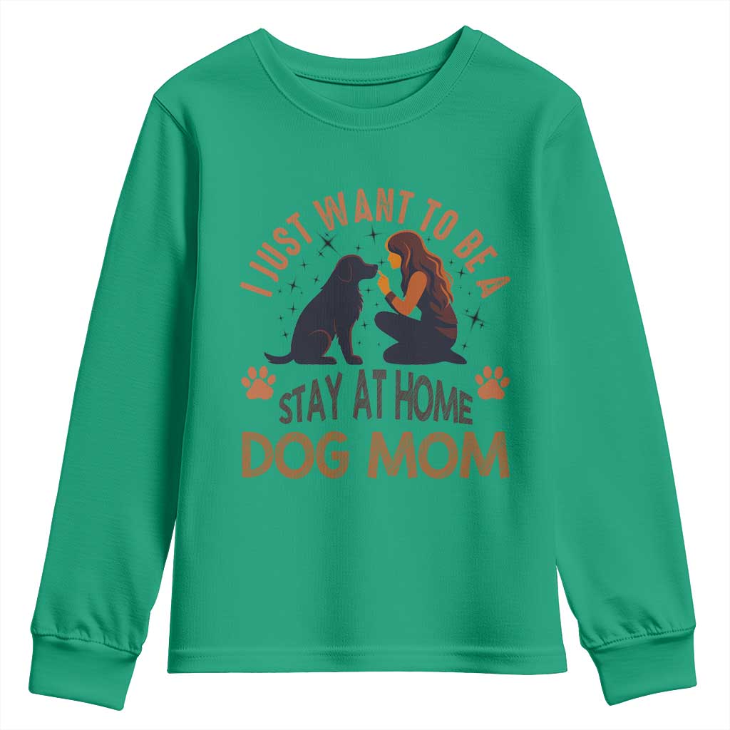 Cute Dog Lover Youth Sweatshirt I Just Want To Be A Stay At Home Dog Mom TS12 Irish Green Print Your Wear