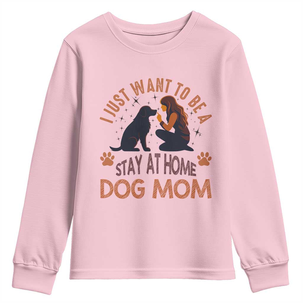 Cute Dog Lover Youth Sweatshirt I Just Want To Be A Stay At Home Dog Mom TS12 Light Pink Print Your Wear