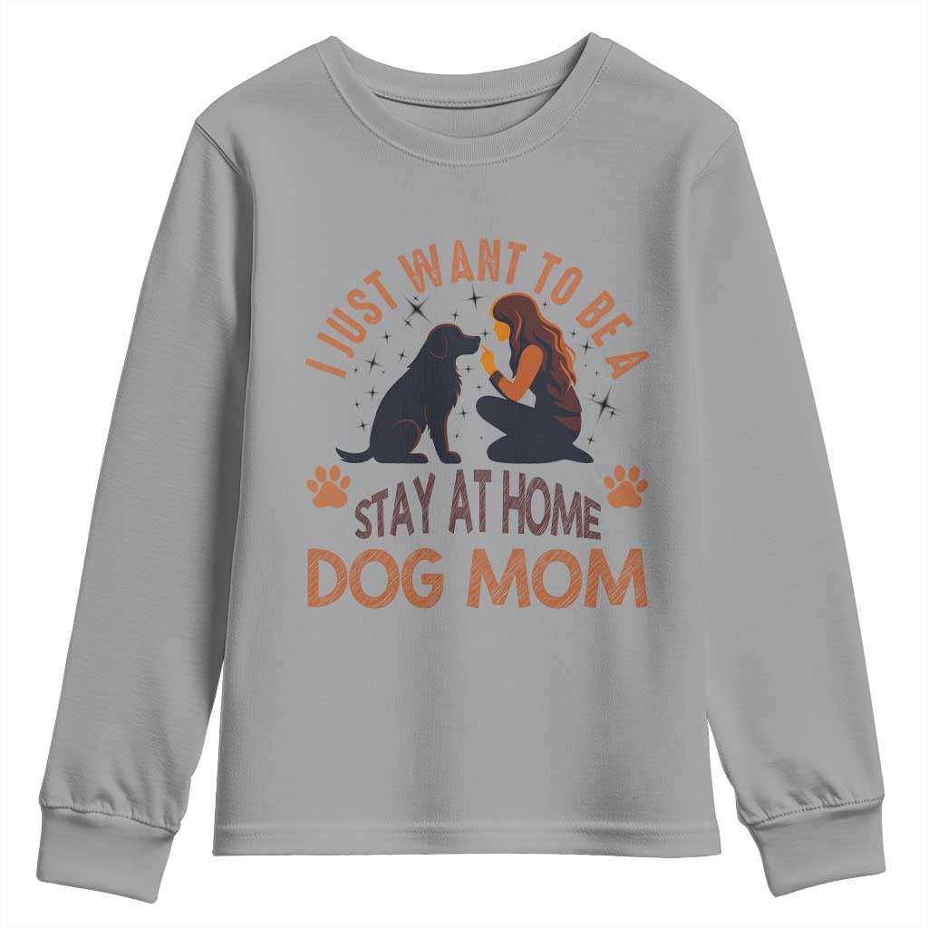 Cute Dog Lover Youth Sweatshirt I Just Want To Be A Stay At Home Dog Mom TS12 Sport Gray Print Your Wear