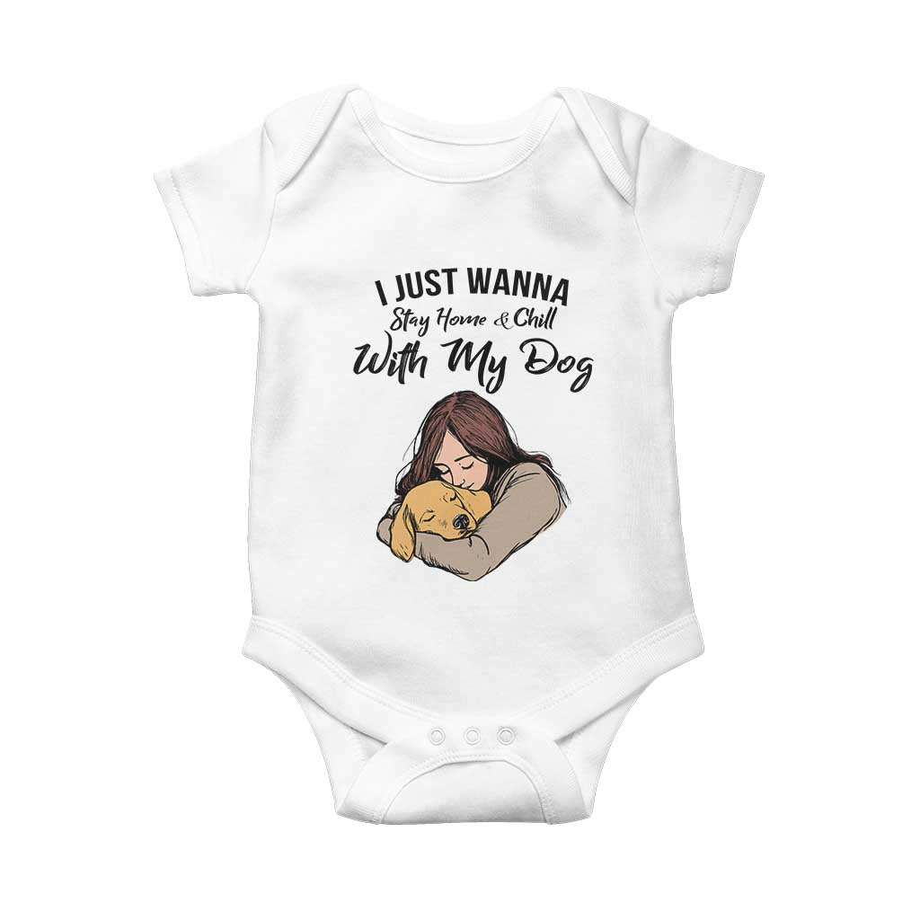 Funny Dog Lover Baby Onesie I Just Wanna Stay Home With My Dog TS12 White Print Your Wear