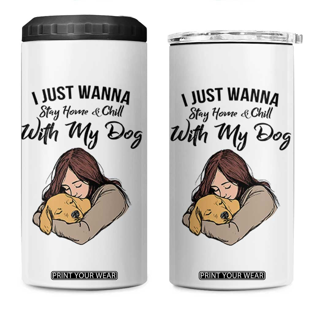 Funny Dog Lover 4 in 1 Can Cooler Tumbler I Just Wanna Stay Home With My Dog TS12 One Size: 16 oz White Print Your Wear