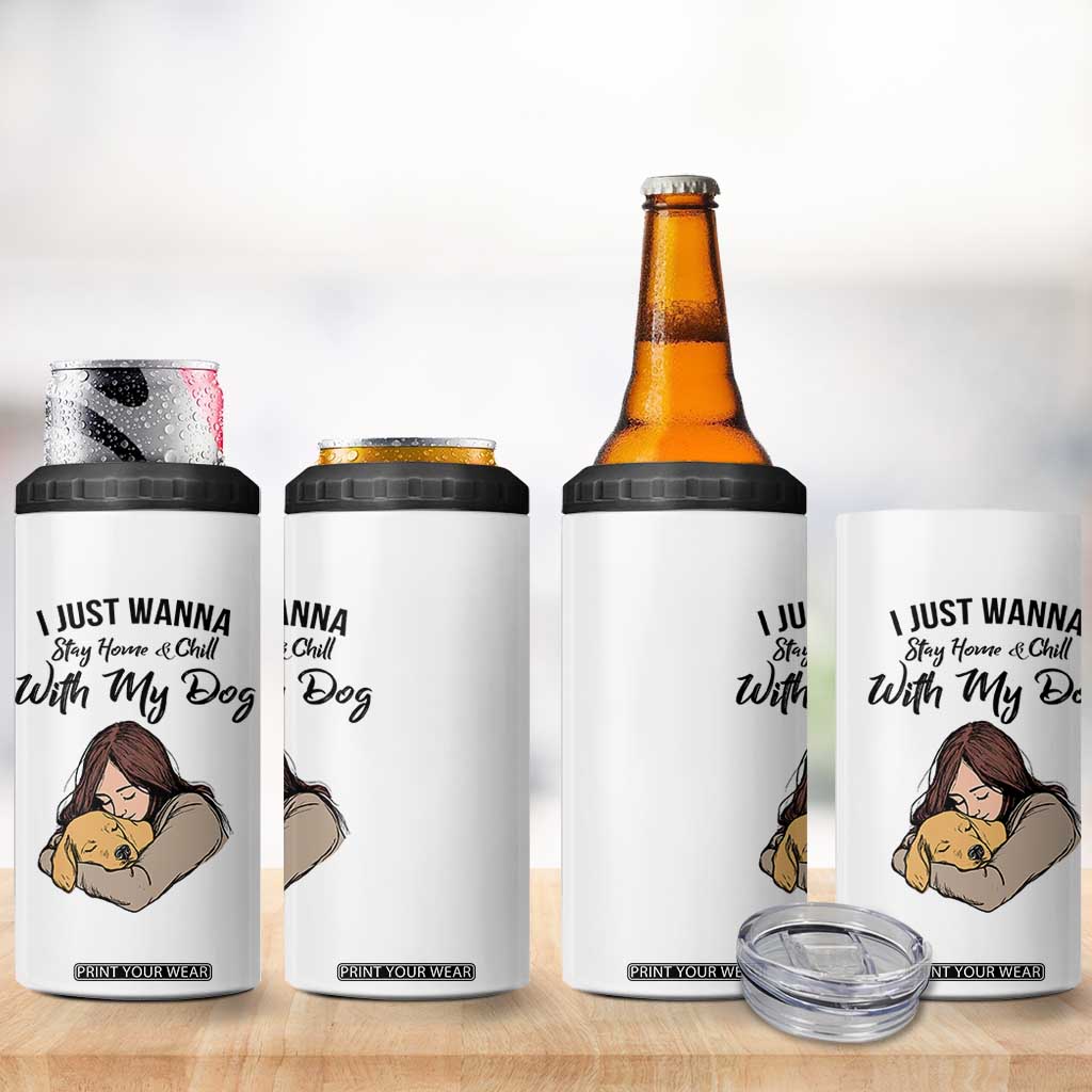 Funny Dog Lover 4 in 1 Can Cooler Tumbler I Just Wanna Stay Home With My Dog TS12 Print Your Wear