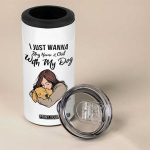 Funny Dog Lover 4 in 1 Can Cooler Tumbler I Just Wanna Stay Home With My Dog TS12 Print Your Wear