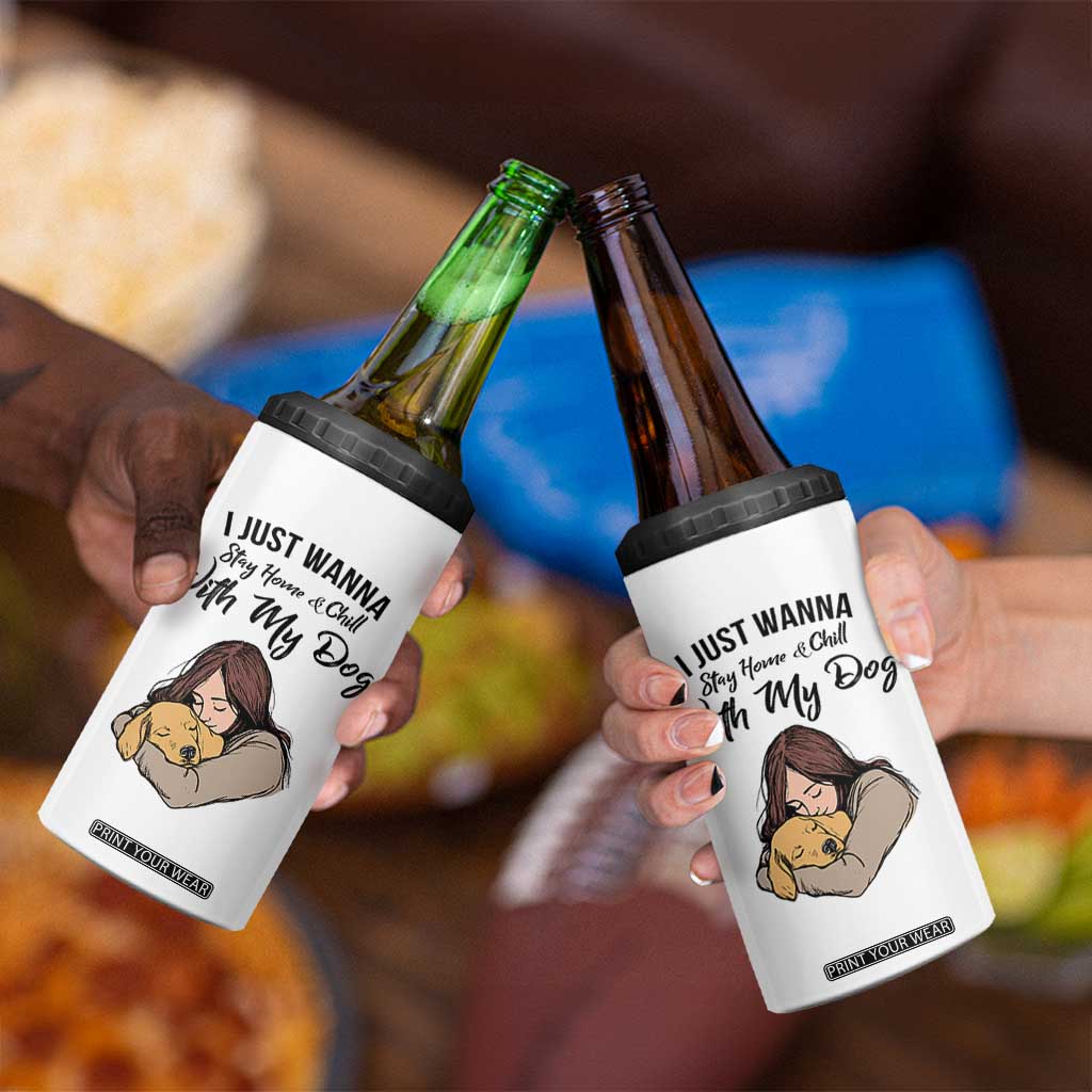 Funny Dog Lover 4 in 1 Can Cooler Tumbler I Just Wanna Stay Home With My Dog TS12 Print Your Wear