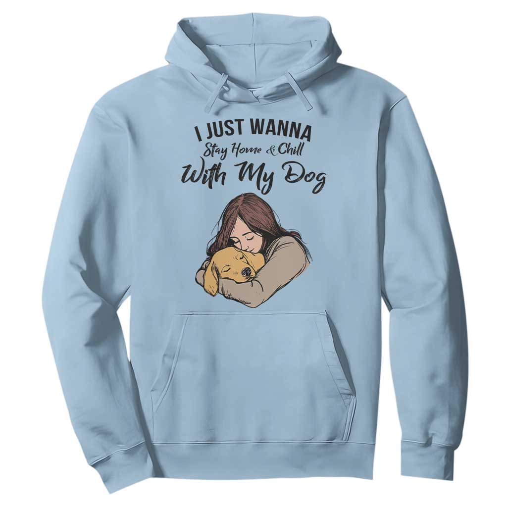 Funny Dog Lover Hoodie I Just Wanna Stay Home With My Dog TS12 Light Blue Print Your Wear