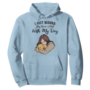 Funny Dog Lover Hoodie I Just Wanna Stay Home With My Dog TS12 Light Blue Print Your Wear