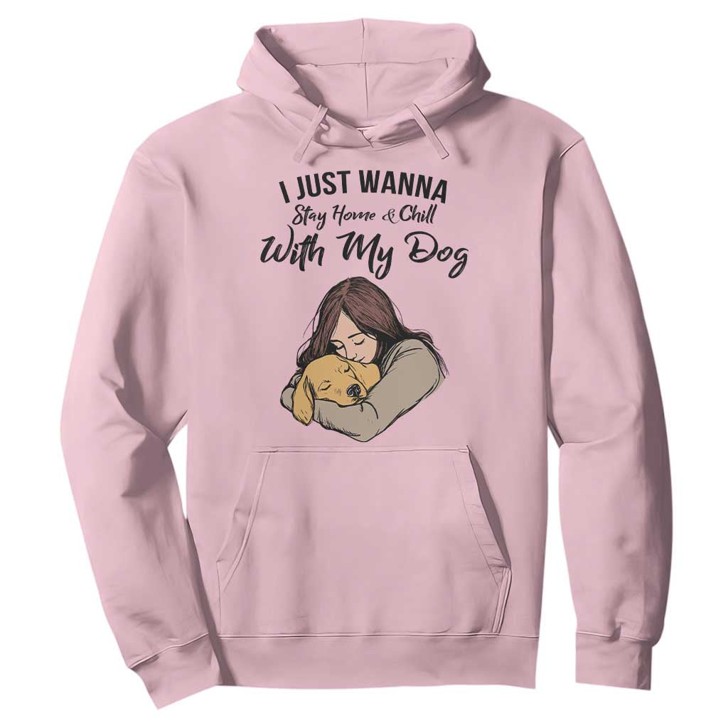 Funny Dog Lover Hoodie I Just Wanna Stay Home With My Dog TS12 Light Pink Print Your Wear