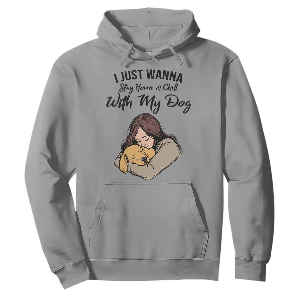 Funny Dog Lover Hoodie I Just Wanna Stay Home With My Dog TS12 Sport Gray Print Your Wear