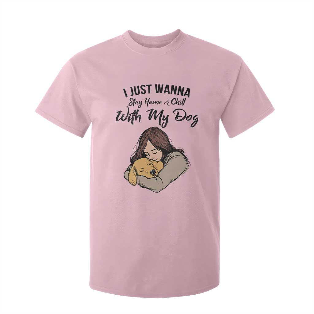 Funny Dog Lover T Shirt For Kid I Just Wanna Stay Home With My Dog TS12 Light Pink Print Your Wear