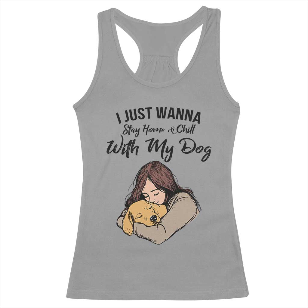 Funny Dog Lover Racerback Tank Top I Just Wanna Stay Home With My Dog TS12 Sport Gray Print Your Wear