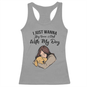 Funny Dog Lover Racerback Tank Top I Just Wanna Stay Home With My Dog TS12 Sport Gray Print Your Wear