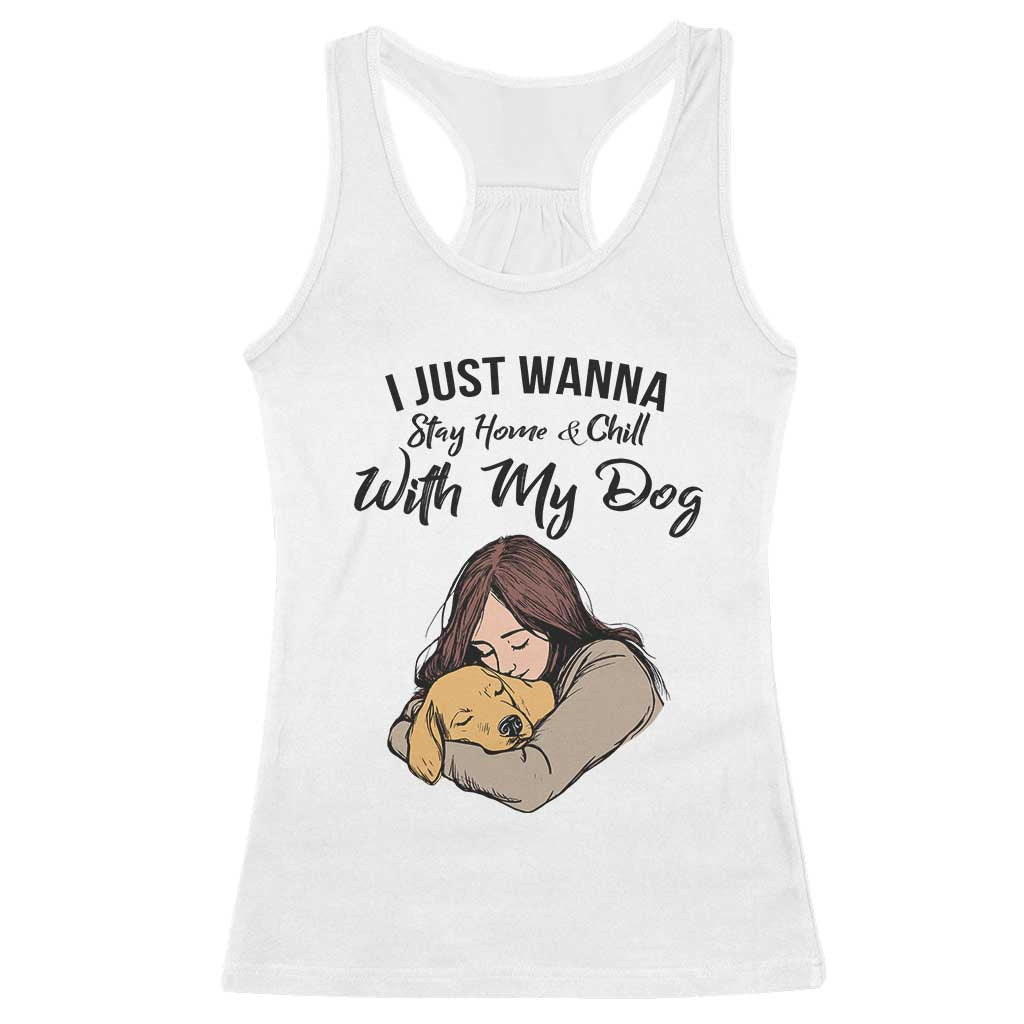 Funny Dog Lover Racerback Tank Top I Just Wanna Stay Home With My Dog TS12 White Print Your Wear