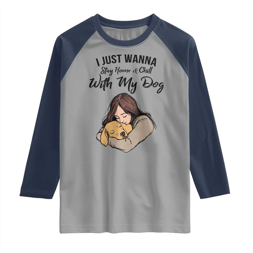 Funny Dog Lover Raglan Shirt I Just Wanna Stay Home With My Dog TS12 Sport Gray Navy Print Your Wear