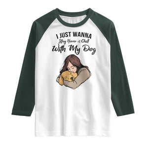 Funny Dog Lover Raglan Shirt I Just Wanna Stay Home With My Dog TS12 White Dark Forest Green Print Your Wear