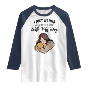 Funny Dog Lover Raglan Shirt I Just Wanna Stay Home With My Dog TS12 White Navy Print Your Wear