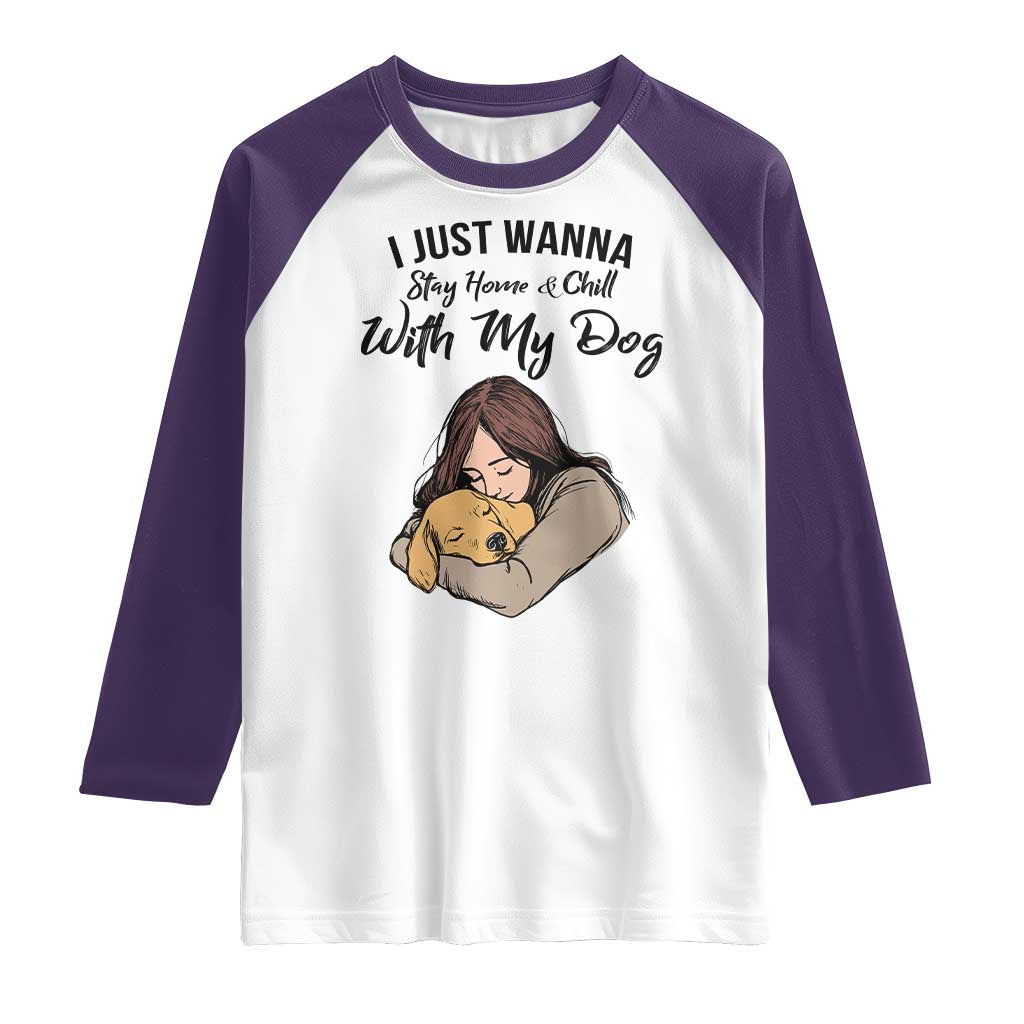 Funny Dog Lover Raglan Shirt I Just Wanna Stay Home With My Dog TS12 White Purple Print Your Wear