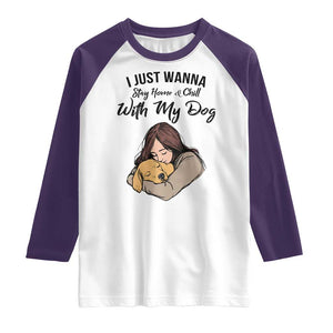 Funny Dog Lover Raglan Shirt I Just Wanna Stay Home With My Dog TS12 White Purple Print Your Wear