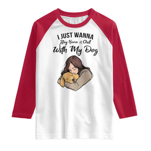 Funny Dog Lover Raglan Shirt I Just Wanna Stay Home With My Dog TS12 White Red Print Your Wear