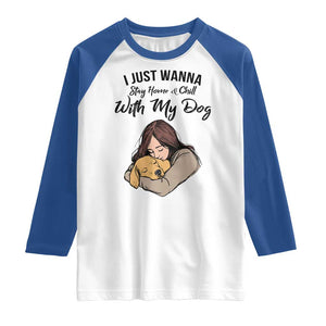 Funny Dog Lover Raglan Shirt I Just Wanna Stay Home With My Dog TS12 White Royal Print Your Wear