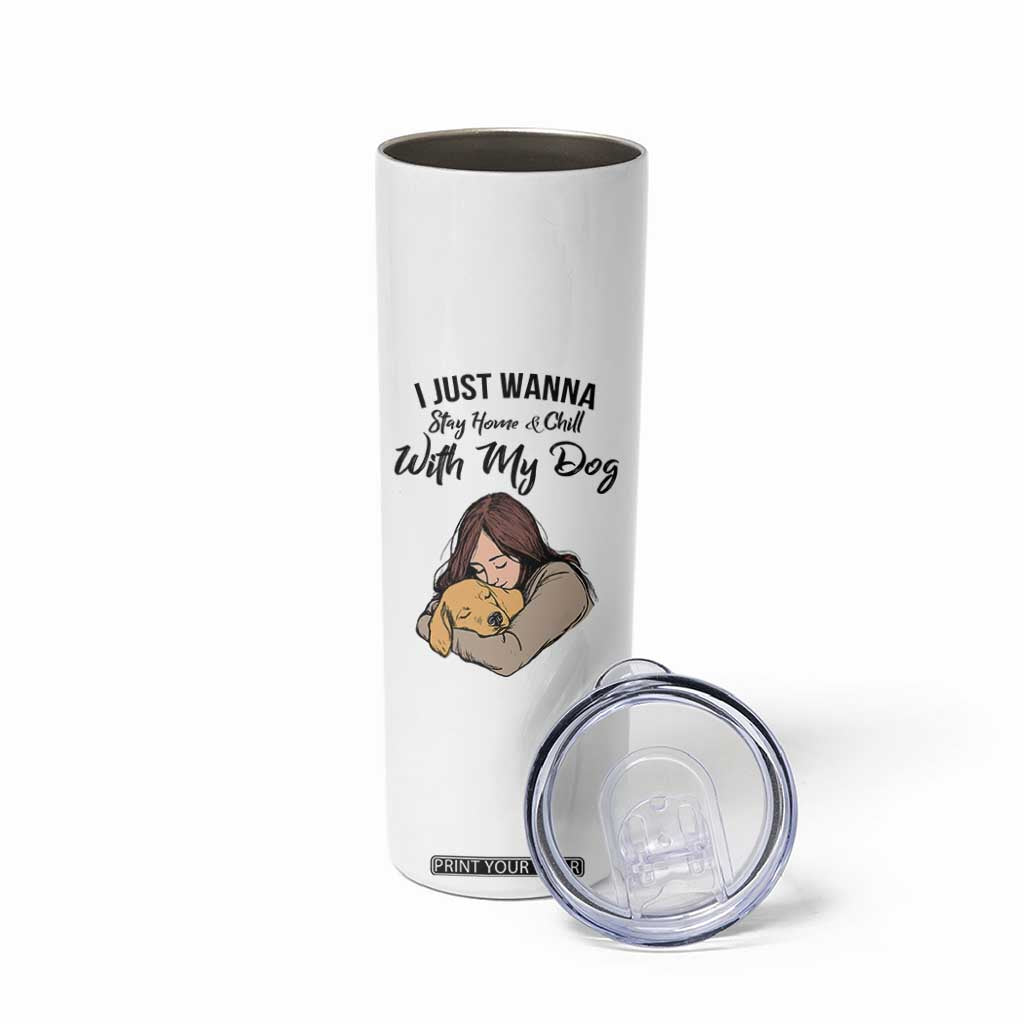 Funny Dog Lover Skinny Tumbler I Just Wanna Stay Home With My Dog TS12 Print Your Wear