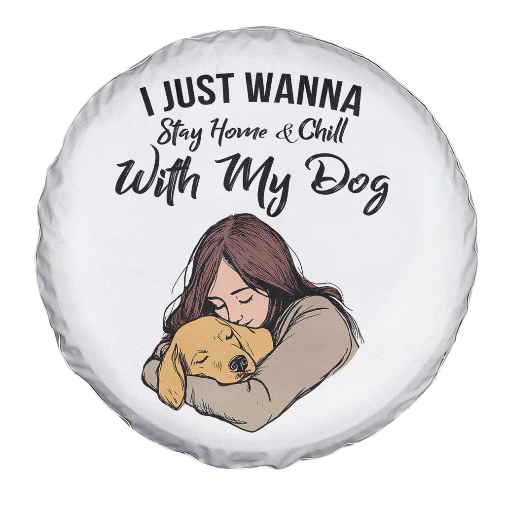 Funny Dog Lover Spare Tire Cover I Just Wanna Stay Home With My Dog TS12 Print Your Wear