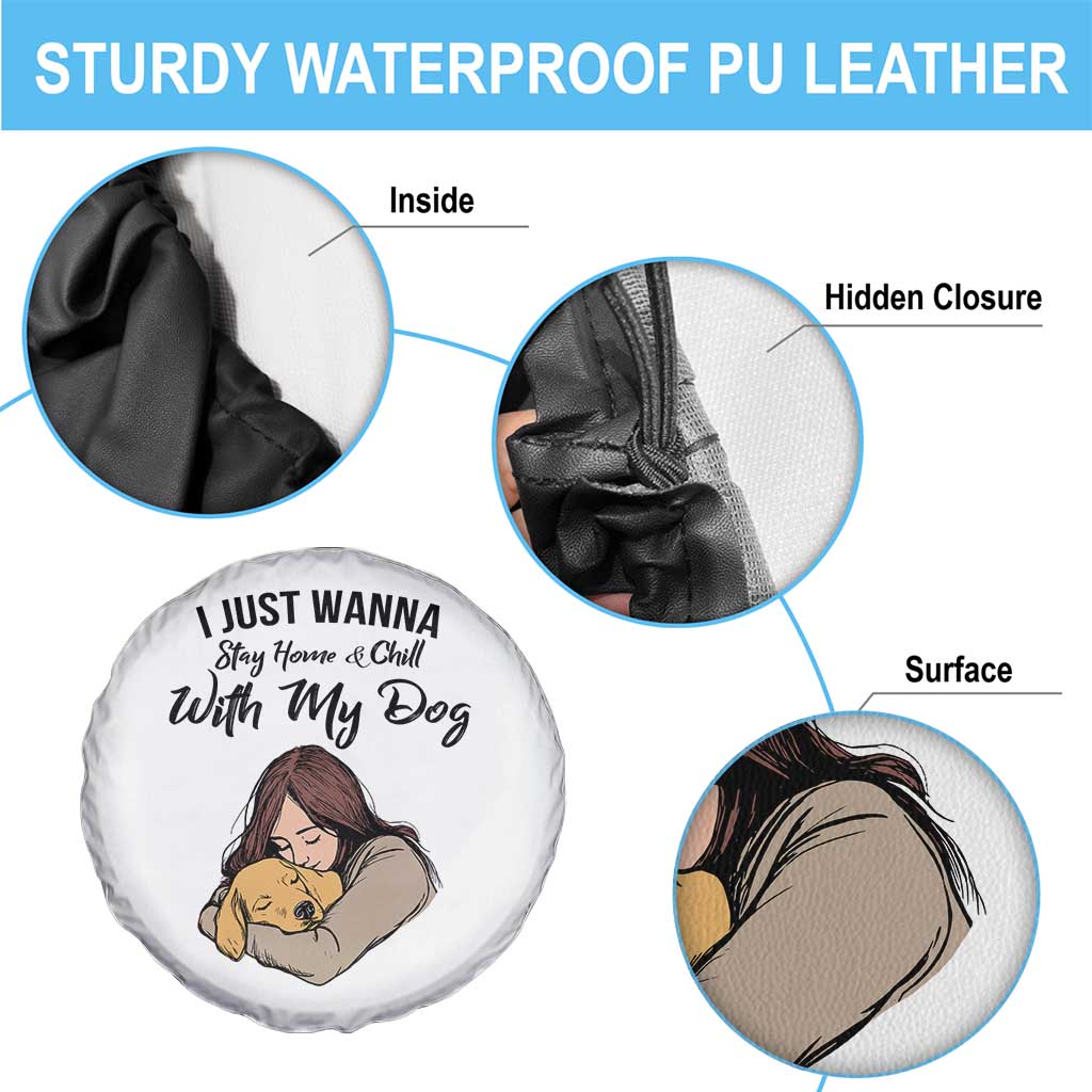 Funny Dog Lover Spare Tire Cover I Just Wanna Stay Home With My Dog TS12 Print Your Wear