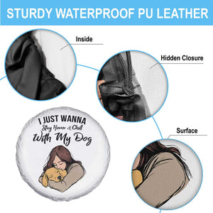 Funny Dog Lover Spare Tire Cover I Just Wanna Stay Home With My Dog TS12 Print Your Wear