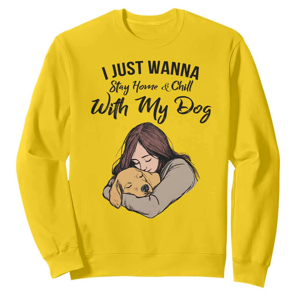 Funny Dog Lover Sweatshirt I Just Wanna Stay Home With My Dog TS12 Daisy Print Your Wear