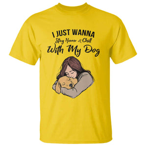Funny Dog Lover T Shirt I Just Wanna Stay Home With My Dog TS12 Daisy Print Your Wear