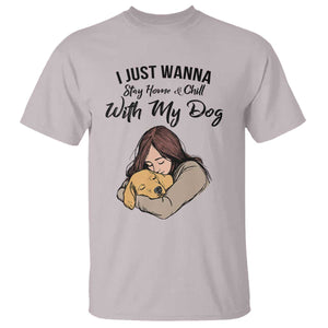 Funny Dog Lover T Shirt I Just Wanna Stay Home With My Dog TS12 Ice Gray Print Your Wear