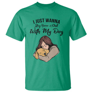 Funny Dog Lover T Shirt I Just Wanna Stay Home With My Dog TS12 Irish Green Print Your Wear
