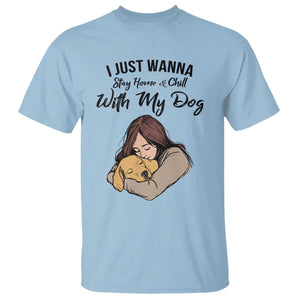 Funny Dog Lover T Shirt I Just Wanna Stay Home With My Dog TS12 Light Blue Print Your Wear