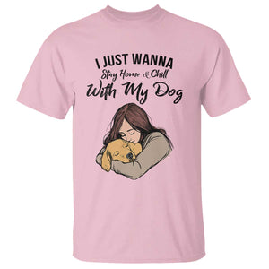 Funny Dog Lover T Shirt I Just Wanna Stay Home With My Dog TS12 Light Pink Print Your Wear