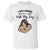 Funny Dog Lover T Shirt I Just Wanna Stay Home With My Dog TS12 White Print Your Wear