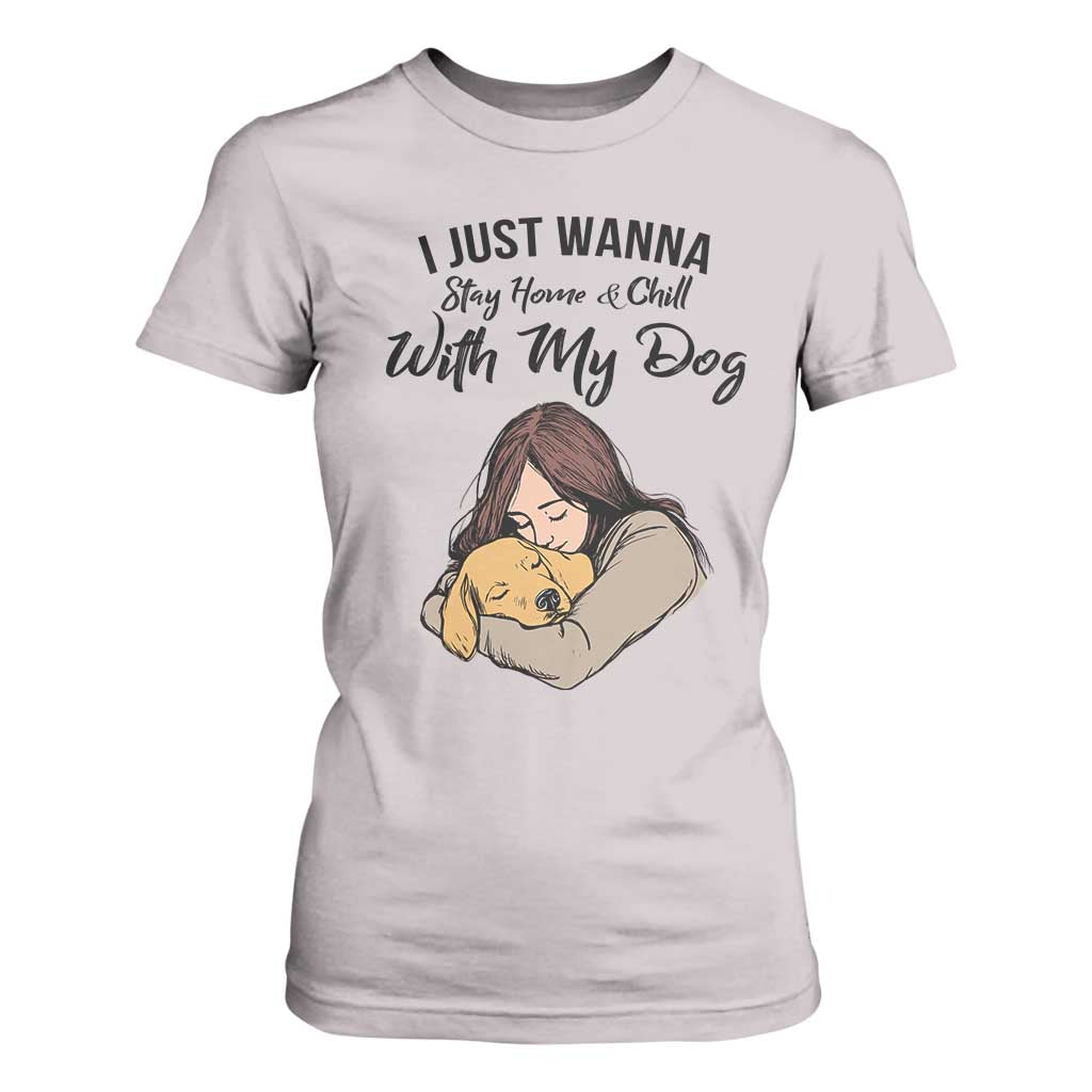 Funny Dog Lover T Shirt For Women I Just Wanna Stay Home With My Dog TS12 Ice Gray Print Your Wear