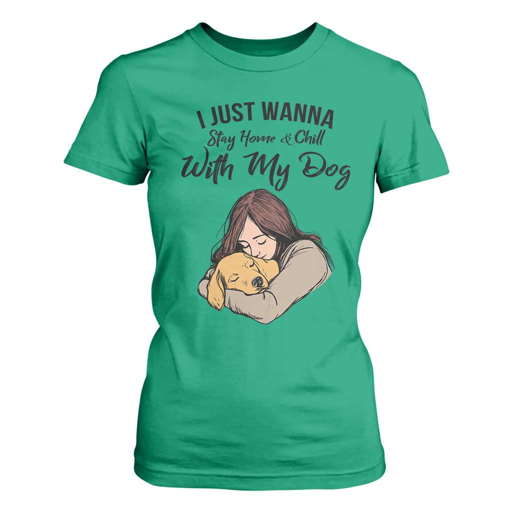 Funny Dog Lover T Shirt For Women I Just Wanna Stay Home With My Dog TS12 Irish Green Print Your Wear