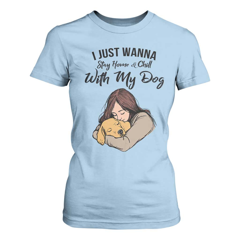 Funny Dog Lover T Shirt For Women I Just Wanna Stay Home With My Dog TS12 Light Blue Print Your Wear