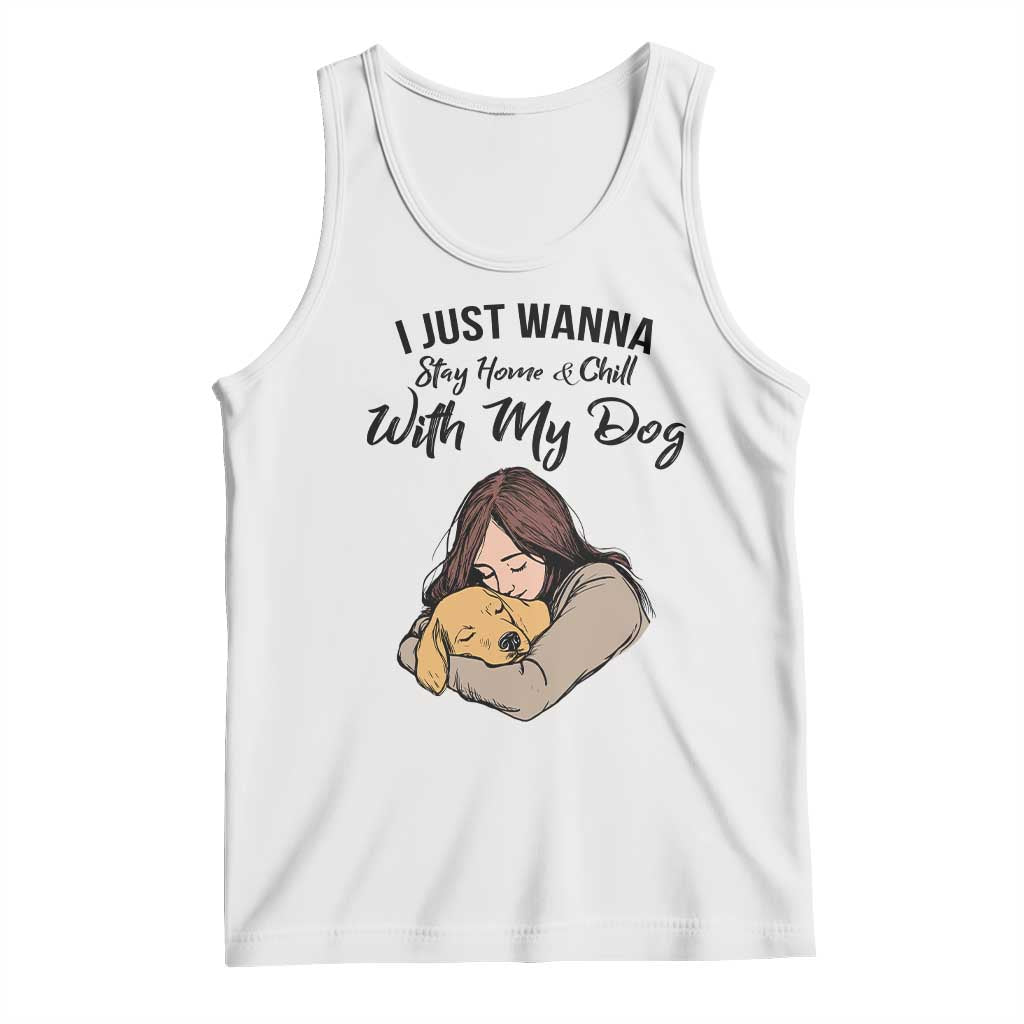 Funny Dog Lover Tank Top I Just Wanna Stay Home With My Dog TS12 White Print Your Wear