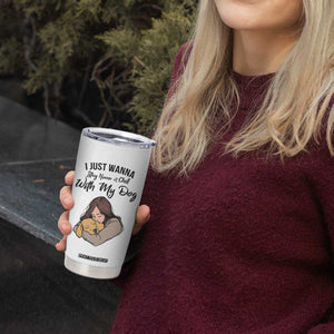 Funny Dog Lover Tumbler Cup I Just Wanna Stay Home With My Dog TS12 Print Your Wear