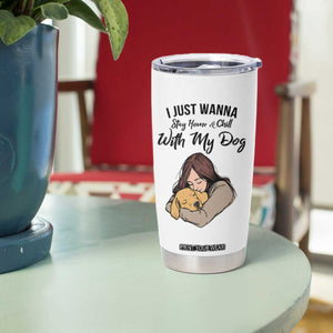 Funny Dog Lover Tumbler Cup I Just Wanna Stay Home With My Dog TS12 Print Your Wear