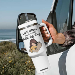 Funny Dog Lover Tumbler With Handle I Just Wanna Stay Home With My Dog TS12 Print Your Wear
